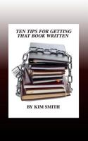 Ten Tips for Getting that Book Written 1508527598 Book Cover