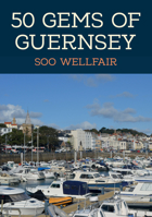 50 Gems of Guernsey: The History  Heritage of the Most Iconic Places 139810356X Book Cover