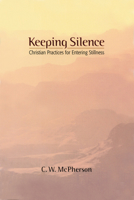 Keeping Silence: Christian Practices for Entering Stillness 081921910X Book Cover