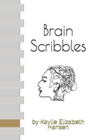 Brain Scribbles: By Kaylie Elizabeth Hansen B09917WY2H Book Cover