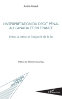 L'interprétation du droit pénal au Canada et en France: Entre la lettre et l'objectif de la loi (Logiques Juridiques) (French Edition) 234321140X Book Cover