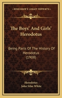 The Boys' and Girls' Herodotus, Being Parts of the History of Herodotus Edited for Boys and Girls 1015531695 Book Cover