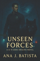 Unseen Forces: A K-9 Code Origins Novel B0FF2Y8V54 Book Cover