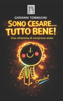 SONO CESARE...TUTTO BENE!: Una relazione di reciproco aiuto. (STORIE VERE OFFLINE. Libri e Ebooks da due piattaforme social dimenticate. L'Altro e la Realtà.) (Italian Edition) B0DQJC91FM Book Cover