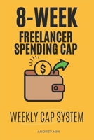 The 8-Week Freelancer Spending Cap System: A practical, action-first program that installs a simple weekly spending cap for freelancers with irregular income. B0FV3W3J62 Book Cover