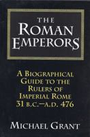 The Roman Emperors: A Biographical Guide to the Rulers of Imperial Rome 31BC-476 0760700915 Book Cover