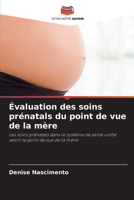Évaluation des soins prénatals du point de vue de la mère 6205867052 Book Cover