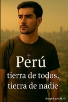 Perú: tierra de todos, tierra de nadie (Spanish Edition) B0FLVB8YTP Book Cover