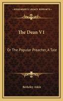 The Dean V1: Or The Popular Preacher, A Tale 1163610186 Book Cover