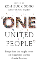 “One United People”: Essays from the People Sector on Singapore’s Journey of Racial Harmony 9815009621 Book Cover