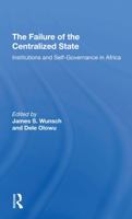 The Failure of the Centralized State: Institutions and Selfgovernance in Africa 0367292041 Book Cover