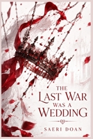 The Last War Was a Wedding: A Political Wedding Before Three Warring Crowns (The Hearthbound Mandate) B0HBMJZQ42 Book Cover