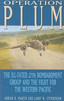 Operation Plum: The Ill-Fated 27th Bombardment Group and the Fight for the Western Pacific (Texas A & M University Military History) 1603440194 Book Cover