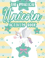 The Magical Unicorn Activity Book: Girls Coloring Sheets With Other Fun Activities, Tracing, Drawing, And Coloring Pages With Word Searches And More B08NYFLB6J Book Cover