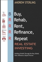 BRRRR Real Estate Investing: Building Wealth Through the Buy, Rehab, Rent, Refinance, Repeat Process B0F1L9Y445 Book Cover