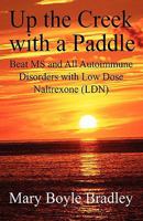 Up the Creek with a Paddle: Beat MS and Many Autoimmune Disorders with Low Dose Naltrexone (LDN) 1432711504 Book Cover