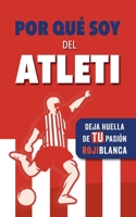 Por qué soy del Atleti: Deja huella de TU pasión rojiblanca. Un libro con preguntas para rellenar. Libro del Atlético de Madrid. Regalo original (Spanish Edition) 8413268176 Book Cover