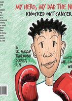My Hero, My Dad the Nurse Knocked Out Cancer 1452812519 Book Cover