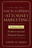 The Encyclopedia of Attorney Marketing: Volume Five--Professional and Personal Success 1674473834 Book Cover