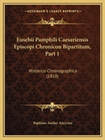 Eusebii Pamphili Caesariensis Episcopi Chronicon Bipartitum, Part 1: Historico-Chronographica (1818) 1168135087 Book Cover