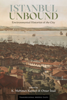 Istanbul Unbound: Environmental Histories of the City (Transregional Middle Easts) 1647693292 Book Cover