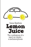 Lemon Juice: The Confessions of a Used Car Dealer - a Metamorphosis 1684711363 Book Cover