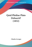 Quid Phidiae Plato Debuerit? (1852) 1166927172 Book Cover