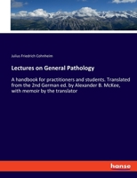 Lectures on General Pathology; a Handbook for Practitioners and Students. Translated From the 2nd German ed. by Alexander B. McKee, With Memoir by the Translator 1172856540 Book Cover