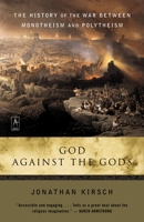God Against the Gods: The History of the War Between Monotheism and Polytheism 0965916774 Book Cover