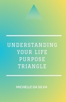 Understanding Your Life Purpose Triangle B0CGTQ1175 Book Cover