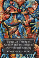 Ngugi Wa Thiong'o, Gender, and the Ethics of Postcolonial Reading 1138376124 Book Cover