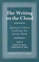 The Writing on the Cloud: American Culture Confronts the Atomic Bomb 0761807454 Book Cover
