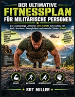 DER ULTIMATIVE FITNESSPLAN FÜR MILITÄRISCHE PERSONEN: Der vollständige Leitfaden ohne Geräte zum Aufbau von Kraft, Ausdauer, Beweglichkeit und mentaler Stärke – überall (German Edition) B0HJ5FXWG2 Book Cover