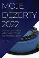 Moje Dezerty 2022: Chutné Recepty Na Kazdú PrílezitosŤ Pre ZaČiatoČníkov 183752193X Book Cover