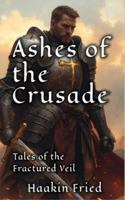 Ashes of the Crusade (The Fractured Veil) 106957127X Book Cover