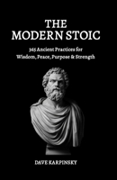 The Modern Stoic: 365 Ancient Practices for Wisdom, Peace, Purpose & Strength B0F79CWP7Q Book Cover