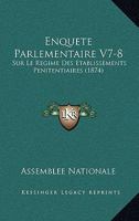 Enquete Parlementaire V7-8: Sur Le Regime Des Etablissements Penitentiaires (1874) 1160089299 Book Cover