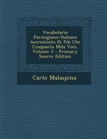 Vocabolario Parmigiano-italiano: Accresciuto Di Pi� Che Cinquanta Mila Voci, Volume 2... 1017992711 Book Cover