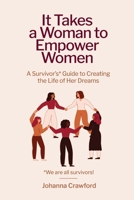 It Takes a Woman to Empower Women: A Survivor's Guide to Creating the Life of Her Dreams B0CC8P5YJV Book Cover