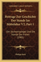 Beitrage Zur Geschichte Der Stande Im Mittelalter V2, Part 1: Der Sachsenspiegel Und Die Stande Der Freien (1905) 1160317267 Book Cover