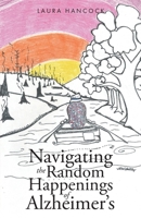 Navigating the Random Happenings of Alzheimer's 1640886435 Book Cover