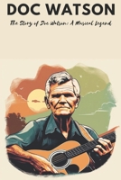 Doc Watson: The Story of Doc Watson: A Musical Legend B0DPCT5MPY Book Cover