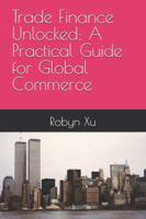 Trade Finance Unlocked: A Practical Guide for Global Commerce B0G4FRP3WF Book Cover