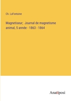 Magnetiseur; Journal de magnetisme animal, 5 année - 1863 - 1864 (French Edition) 3382734680 Book Cover
