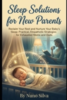 Sleep Solutions for New Parents: Reclaim Your Rest and Nurture Your Baby's Sleep: Practical, Empathetic Strategies for Exhausted Moms and Dads B0GJRTH28B Book Cover