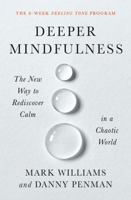 Deeper Mindfulness: The New Way to Rediscover Calm in a Chaotic World 1538726947 Book Cover