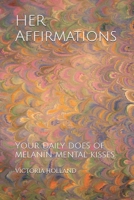 HER Affirmations: Your daily does of melanin mental kisses. B08ZJJXPNJ Book Cover