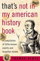 That's Not in My American History Book: A Compilation of Little Known Events and Forgotten Heroes 0965191184 Book Cover