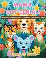 Mamá, soy genial! Descubriendo el mundo a través de todo lo que hago - Animales bebés: Libro para colorear de simpáticos animales para niños (Spanish Edition) B0CSPSTW6Y Book Cover
