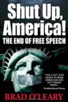 Shut Up, America!: The End of Free Speech 1935071092 Book Cover